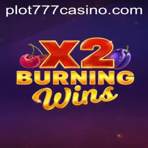 Discover the Excitement of BurningWinsX2 at PLOT777 CASINO